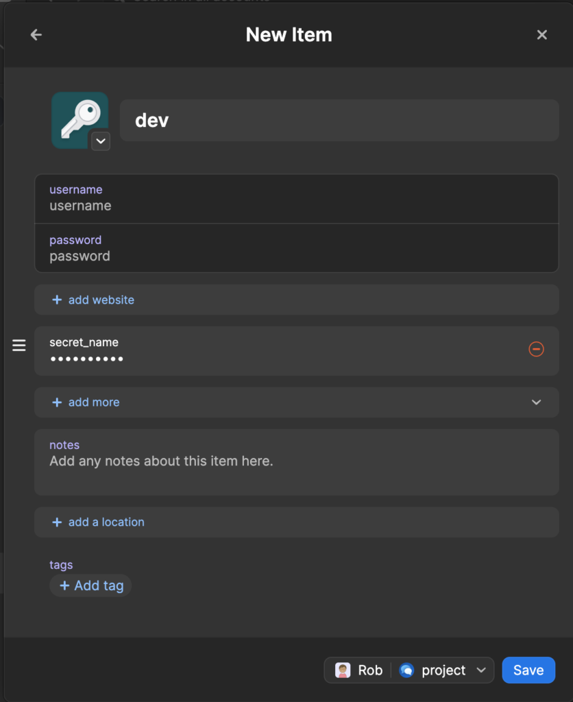 Screenshot of a 1Password "New Item" dialog creating a login entry titled "dev." Fields shown: username (empty), password (empty), a custom field labeled "secret_name" with a masked value, notes (empty), and options to add a website, location, or tags. The item is owned by user "Rob" in a vault called "project." A blue Save button is in the bottom-right corner.